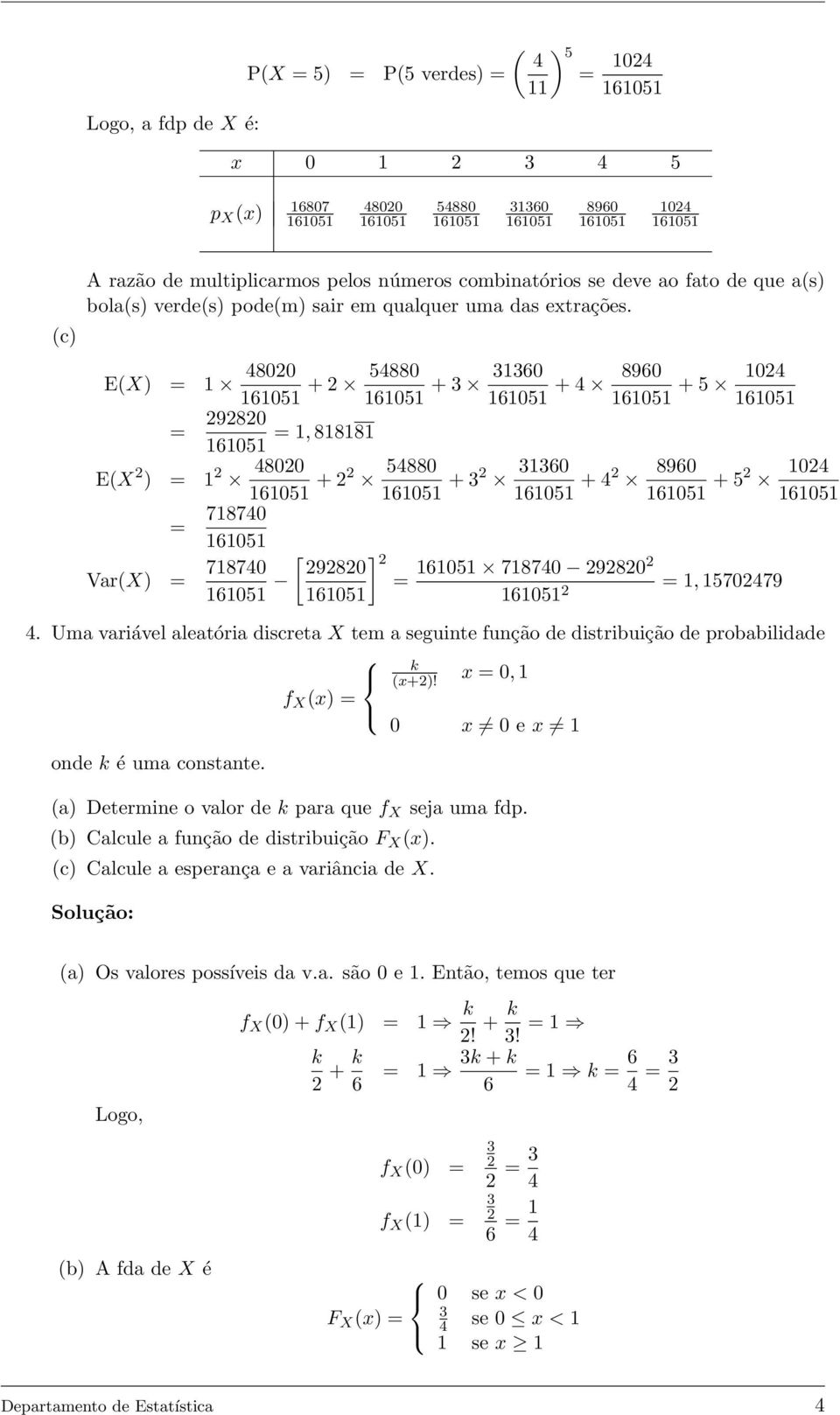 Uma variável aleatória discreta X tem a seguinte função de distribuição de probabilidade k (x+! x 0, f X (x 0 x 0 e x onde k é uma constante. (a Determine o valor de k para que f X seja uma fdp.