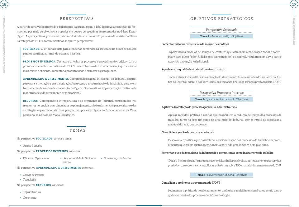 O Tribunal existe para atender às demandas da sociedade na busca de solução para os conflitos, garantindo o acesso à justiça. Processos internos.