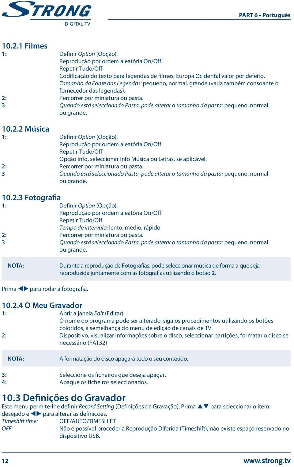 3 Quando está seleccionado Pasta, pode alterar o tamanho da pasta: pequeno, normal ou grande. 10.2.2 Música 1: Definir Option (Opção).