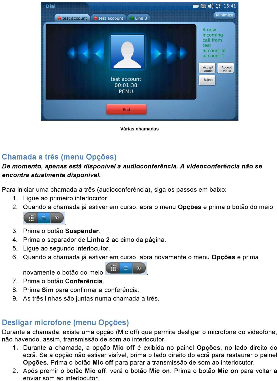 Prima o botão Suspender. 4. Prima o separador de Linha 2 ao cimo da página. 5. Ligue ao segundo interlocutor. 6.