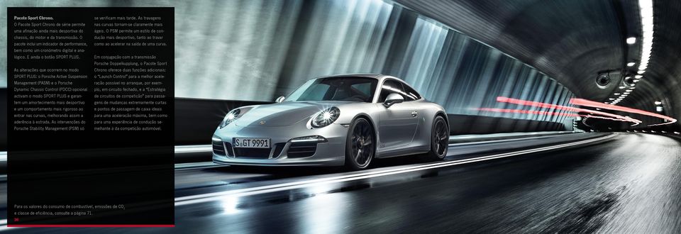 As alterações que ocorrem no modo SPORT PLUS: o Porsche Active Suspension Management (PASM) e o Porsche Dynamic Chassis Control (PDCC) opcional activam o modo SPORT PLUS e garantem um amortecimento
