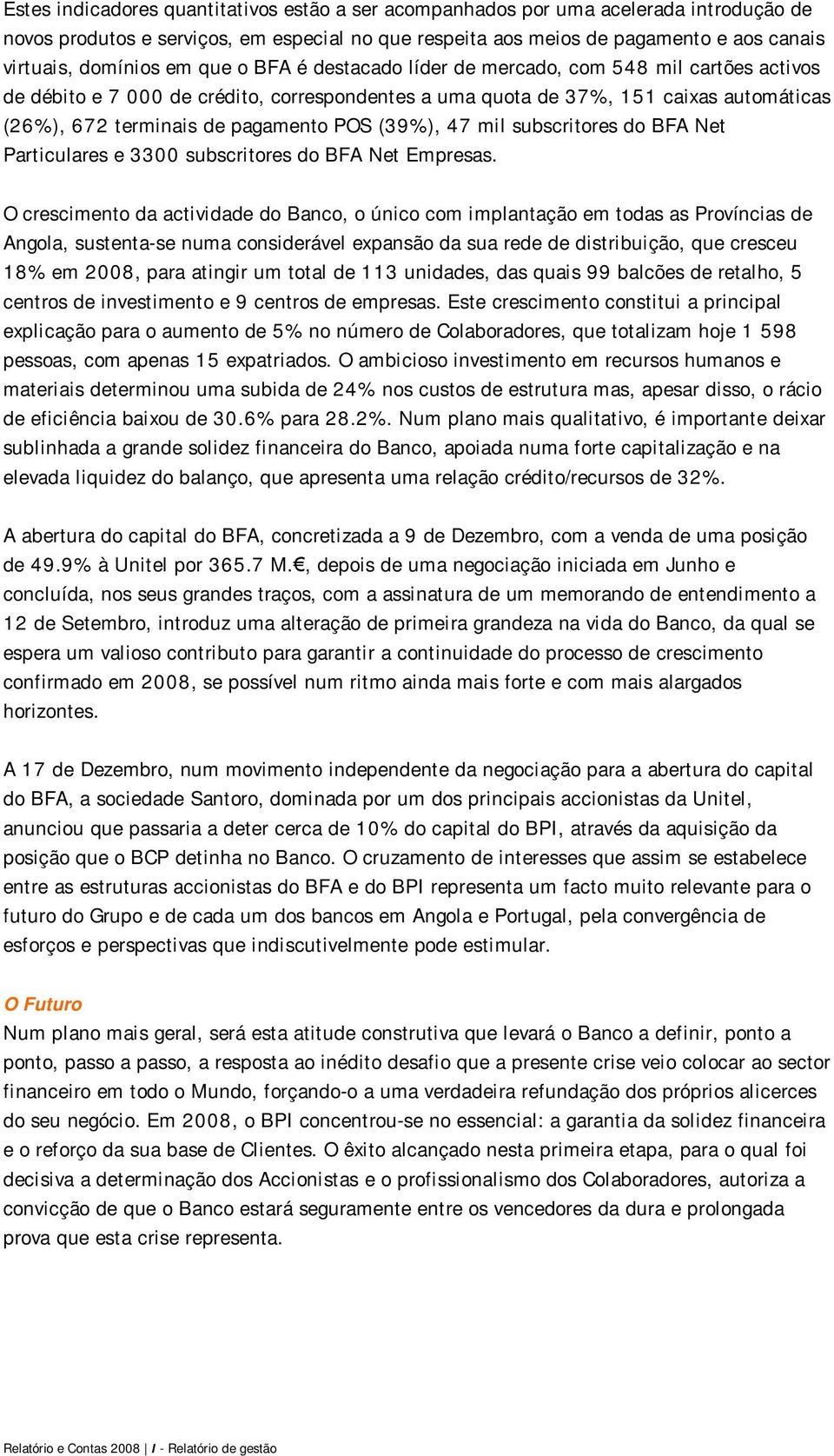 (39%), 47 mil subscritores do BFA Net Particulares e 3300 subscritores do BFA Net Empresas.