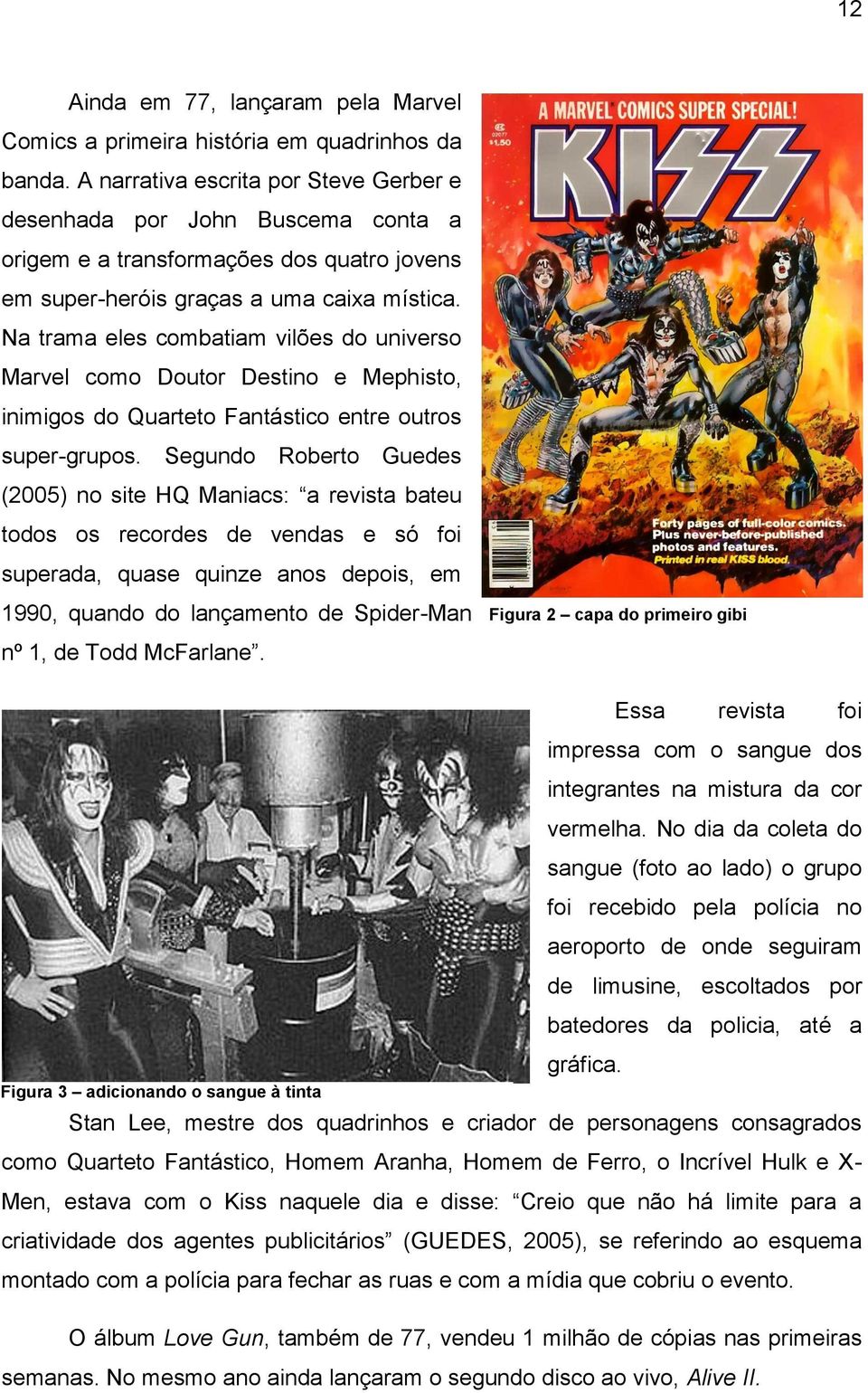 Na trama eles combatiam vilões do universo Marvel como Doutor Destino e Mephisto, inimigos do Quarteto Fantástico entre outros super-grupos.