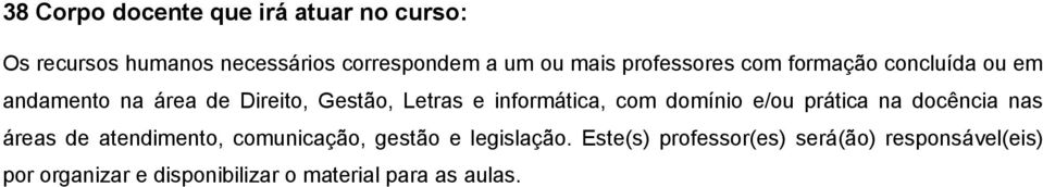 com domínio e/ou prática na docência nas áreas de atendimento, comunicação, gestão e legislação.