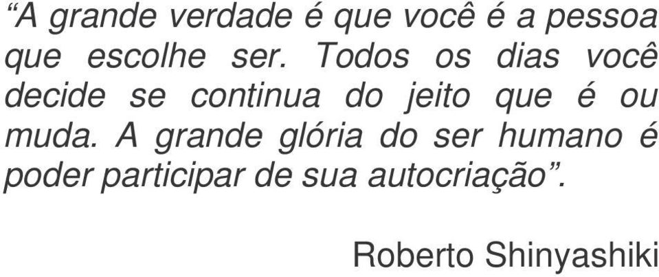 Todos os dias você decide se continua do jeito que é