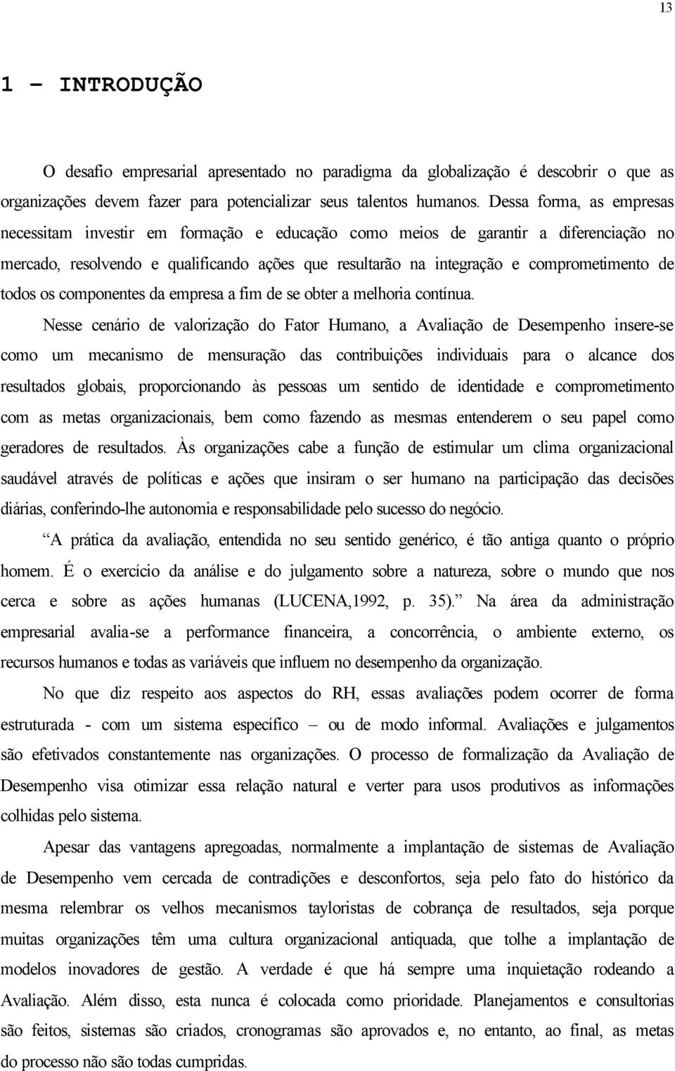 de todos os componentes da empresa a fim de se obter a melhoria contínua.