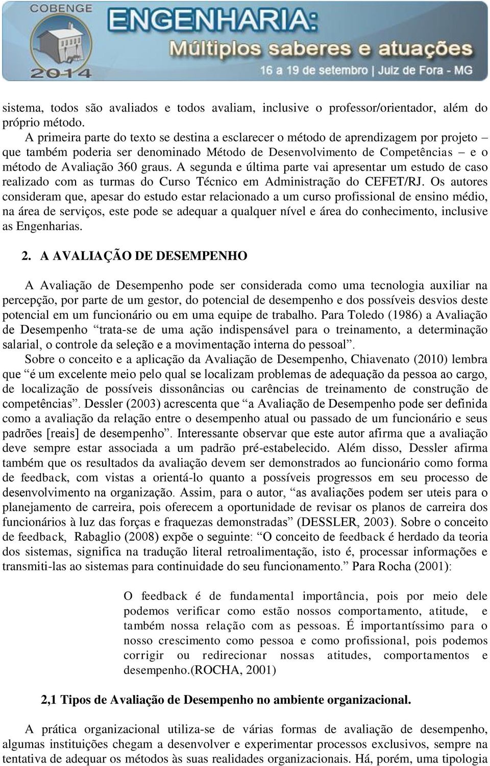 A segunda e última parte vai apresentar um estudo de caso realizado com as turmas do Curso Técnico em Administração do CEFET/RJ.