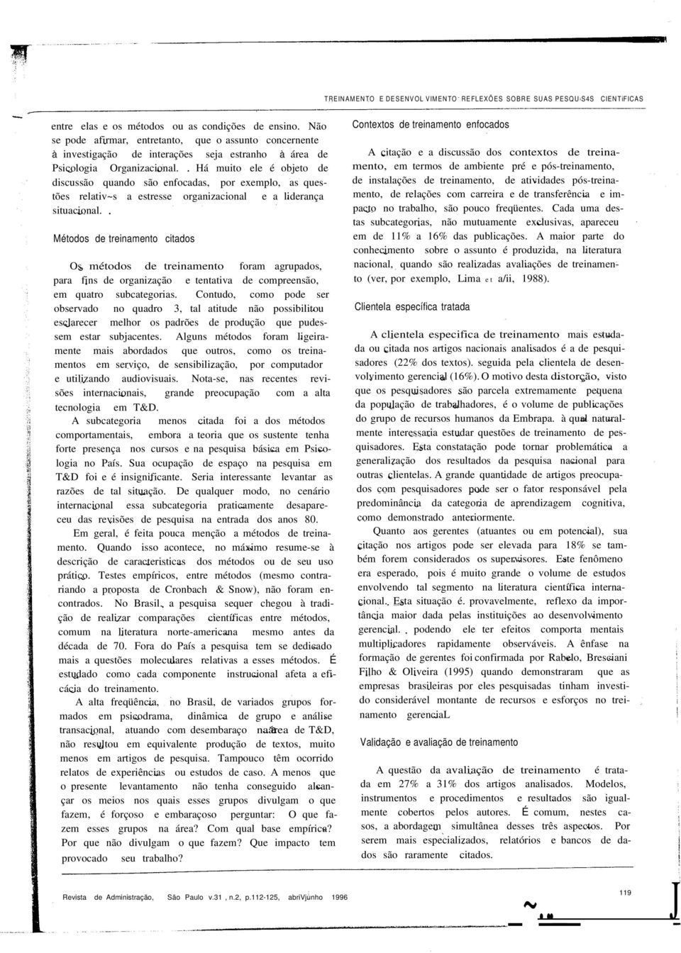 Há muito ele é objeto de discussão quando são enfocadas, por exemplo, as questões relativ~s a estresse organizacional e a liderança situacional.