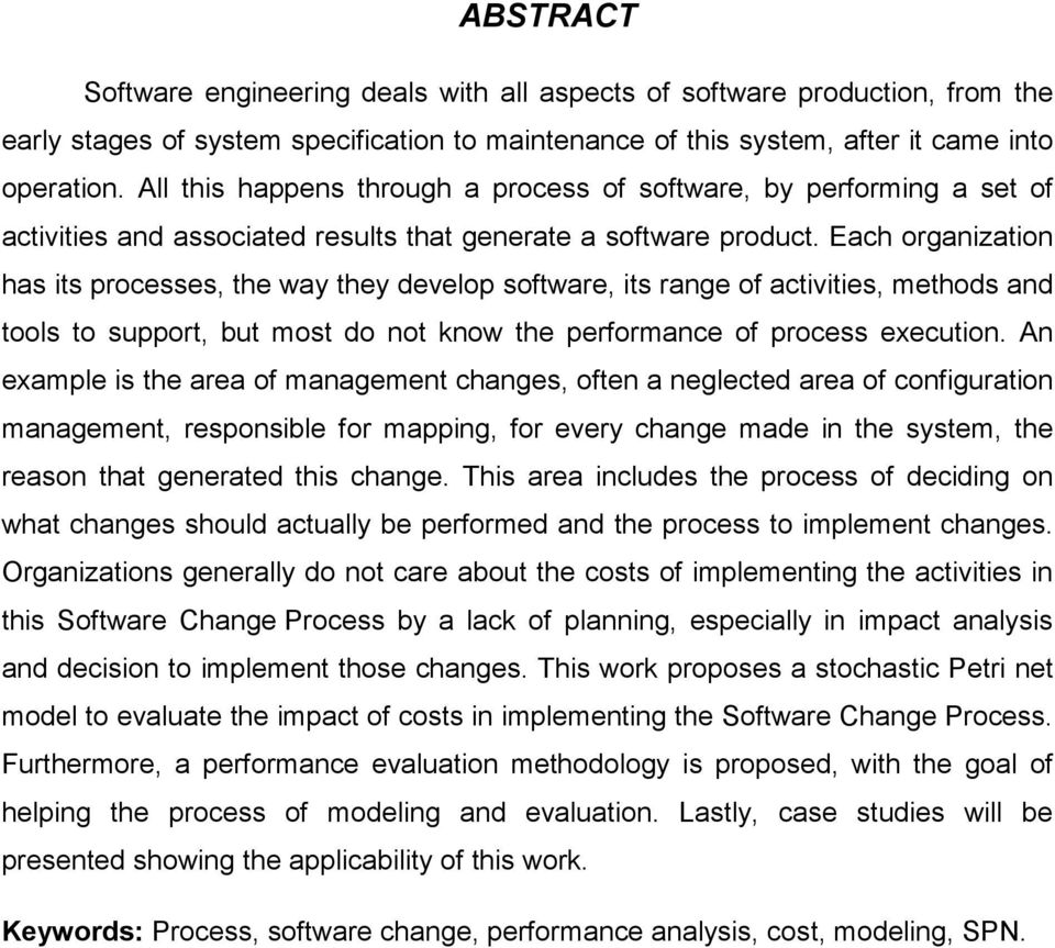 Each organization has its processes, the way they develop software, its range of activities, methods and tools to support, but most do not know the performance of process execution.