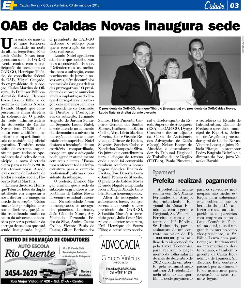 O evento contou com a participação do presidente da OAB-GO, Henrique Tibúrcio, do conselheiro federal da OAB, Miguel Cançado, do ex-presidente da subseção, Carlos Martins de Oliveira, do Defensor