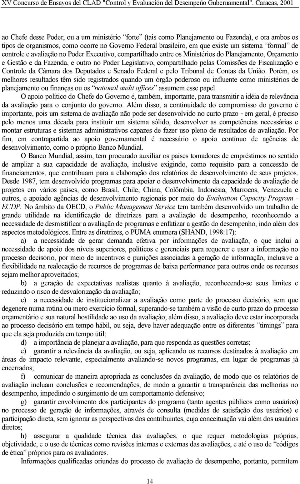 Fiscalização e Controle da Câmara dos Deputados e Senado Federal e pelo Tribunal de Contas da União.