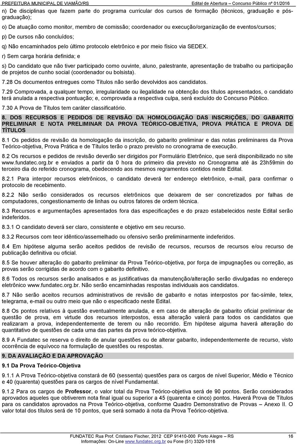 r) Sem carga horária definida; e s) Do candidato que não tiver participado como ouvinte, aluno, palestrante, apresentação de trabalho ou participação de projetos de cunho social (coordenador ou