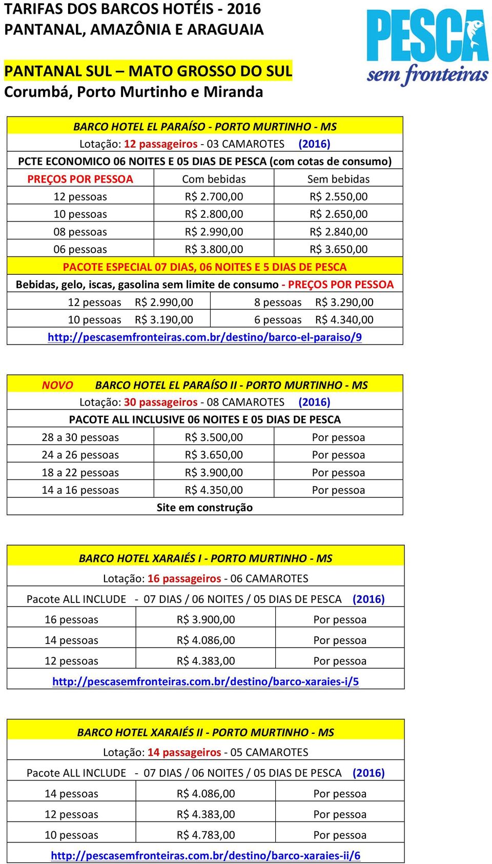 650,00 08 pessoas R$ 2.990,00 R$ 2.840,00 06 pessoas R$ 3.800,00 R$ 3.