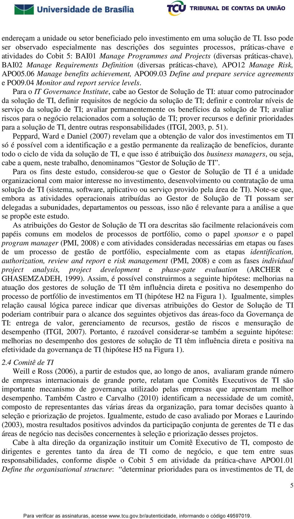 Requirements Definition (diversas práticas-chave), APO12 Manage Risk, APO05.06 Manage benefits achievement, APO09.03 Define and prepare service agreements e PO09.04 Monitor and report service levels.