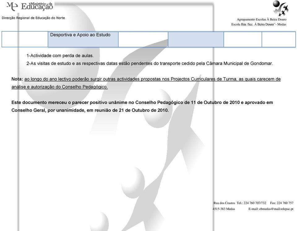 Nota: ao longo do ano lectivo poderão surgir outras actividades propostas nos Projectos Curriculares de Turma, as quais carecem de