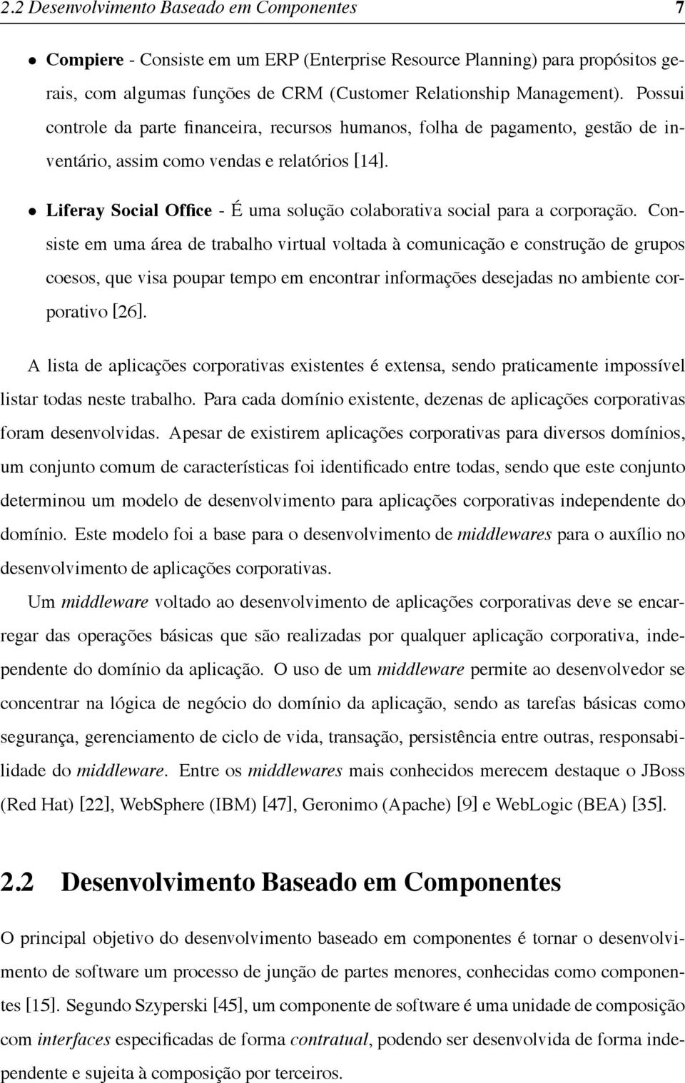 Liferay Social Office - É uma solução colaborativa social para a corporação.