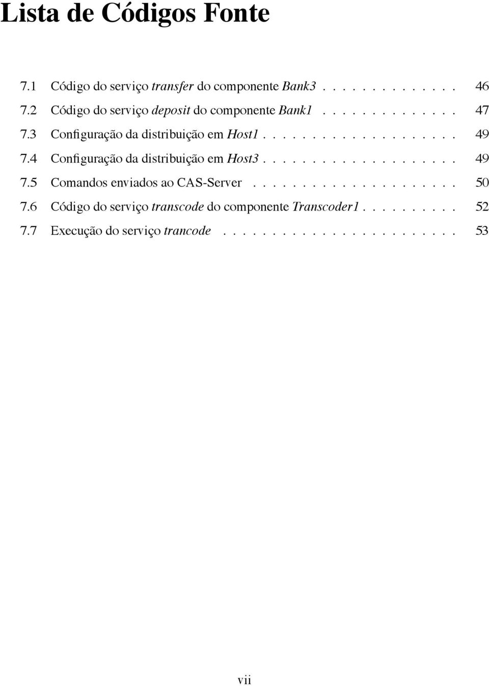 4 Configuração da distribuição em Host3.................... 49 7.5 Comandos enviados ao CAS-Server..................... 50 7.