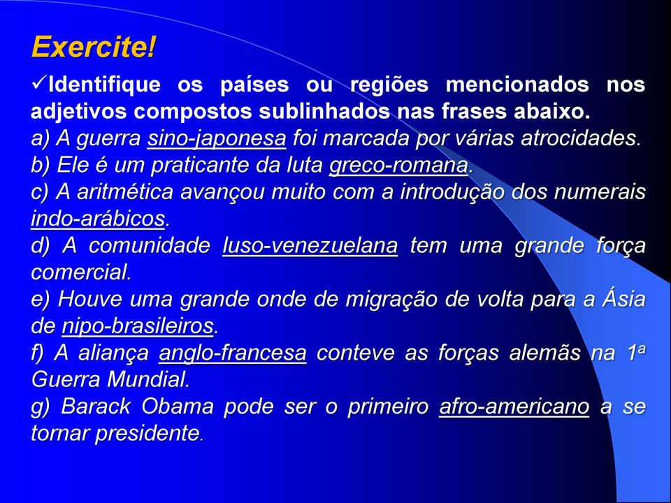 c) A aritmética avançou muito com a introdução dos numerais indo-arábicos. d) A comunidade luso-venezuelana tem uma grande força comercial.