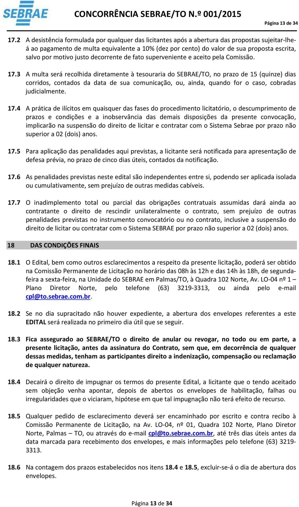 motivo justo decorrente de fato superveniente e aceito pela Comissão. 17.