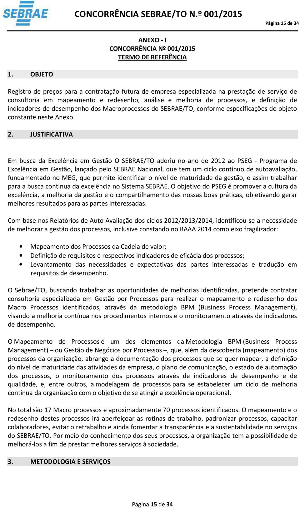 indicadores de desempenho dos Macroprocessos do SEBRAE/TO, conforme especificações do objeto constante neste Anexo. 2.