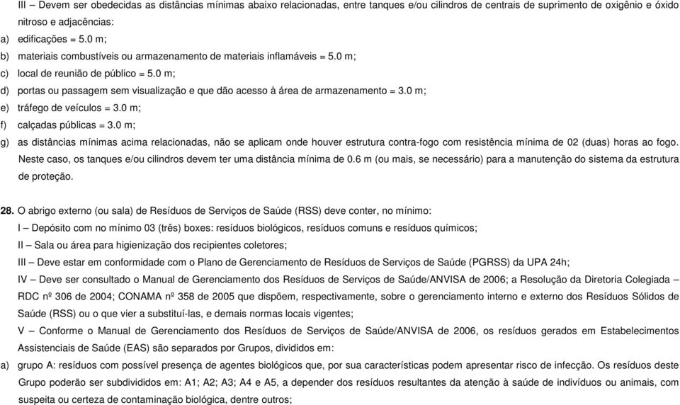 0 m; d) portas ou passagem sem visualização e que dão acesso à área de armazenamento = 3.0 m; e) tráfego de veículos = 3.0 m; f) calçadas públicas = 3.