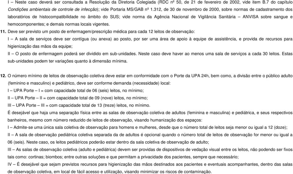 312, de 30 de novembro de 2000, sobre normas de cadastramento dos laboratórios de histocompatibilidade no âmbito do SUS; vide norma da Agência Nacional de Vigilância Sanitária ANVISA sobre sangue e