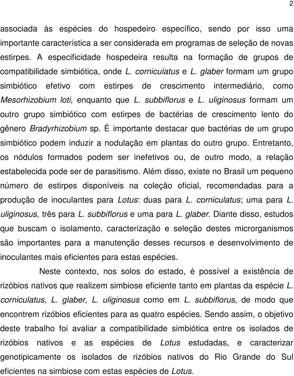 glaber formam um grupo simbiótico efetivo com estirpes de crescimento intermediário, como Mesorhizobium loti, enquanto que L. subbiflorus e L.