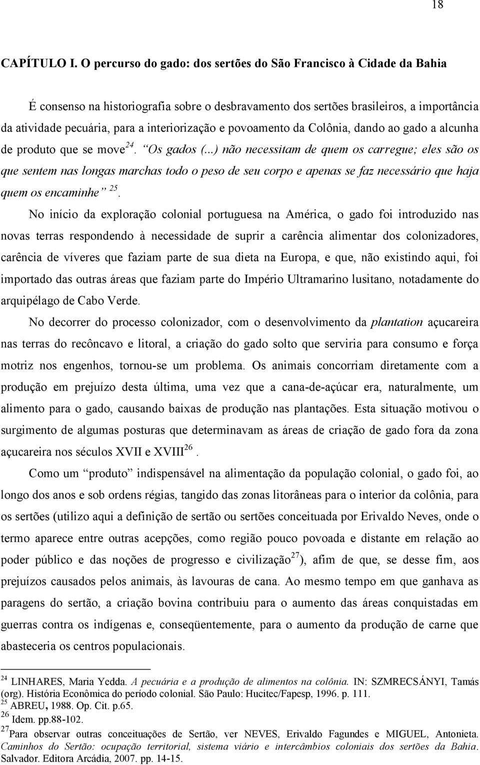 interiorização e povoamento da Colônia, dando ao gado a alcunha de produto que se move 24. Os gados (.