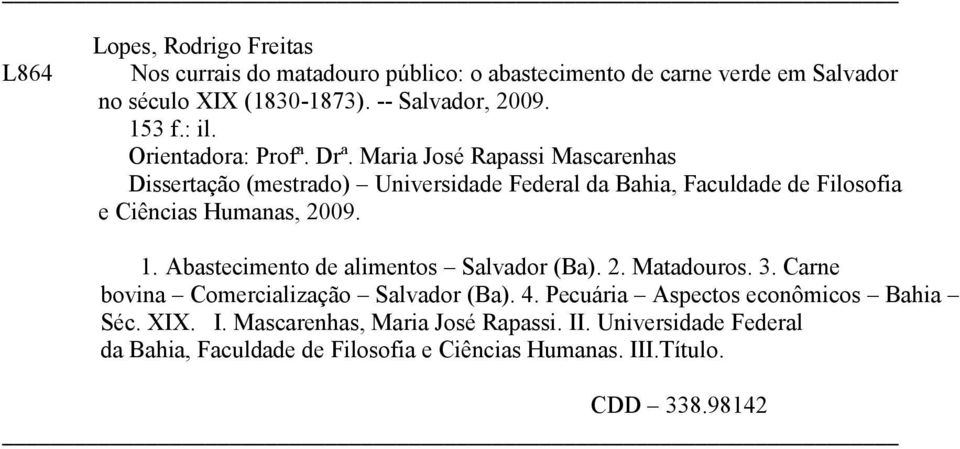 Maria José Rapassi Mascarenhas Dissertação (mestrado) Universidade Federal da Bahia, Faculdade de Filosofia e Ciências Humanas, 2009. 1.