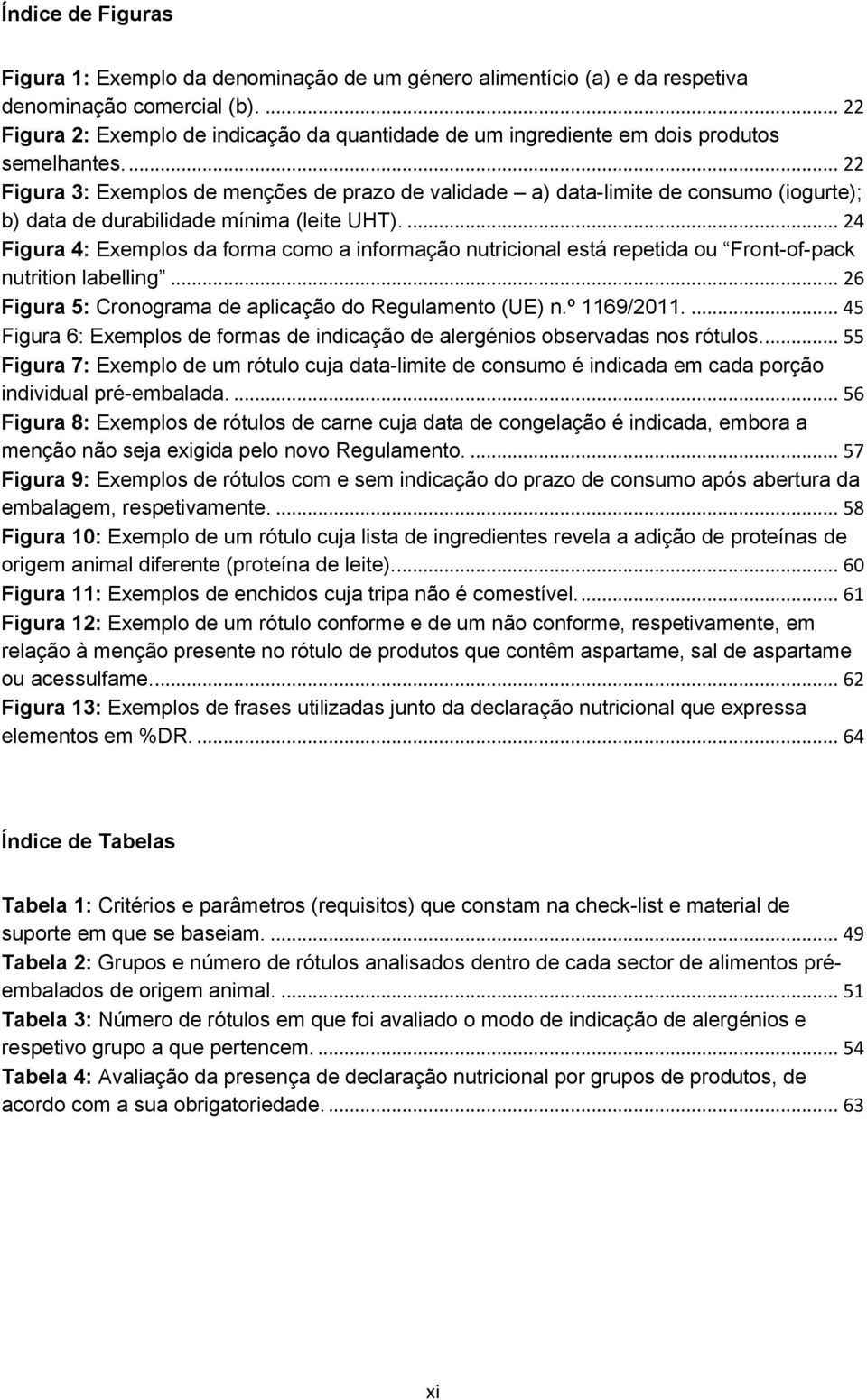 ... 22 Figura 3: Exemplos de menções de prazo de validade a) data-limite de consumo (iogurte); b) data de durabilidade mínima (leite UHT).