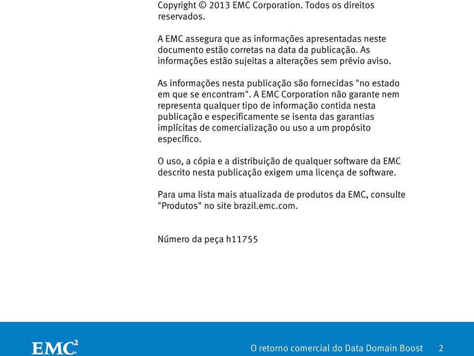 A EMC Corporation não garante nem representa qualquer tipo de informação contida nesta publicação e especificamente se isenta das garantias implícitas de comercialização ou uso a um