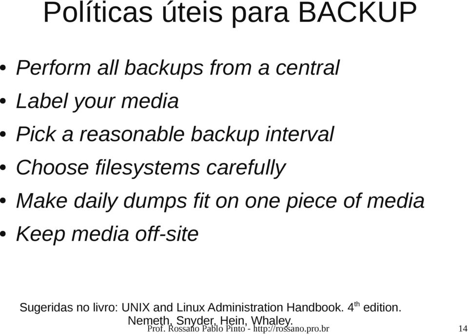 of media Keep media off-site Sugeridas no livro: UNIX and Linux Administration Handbook.