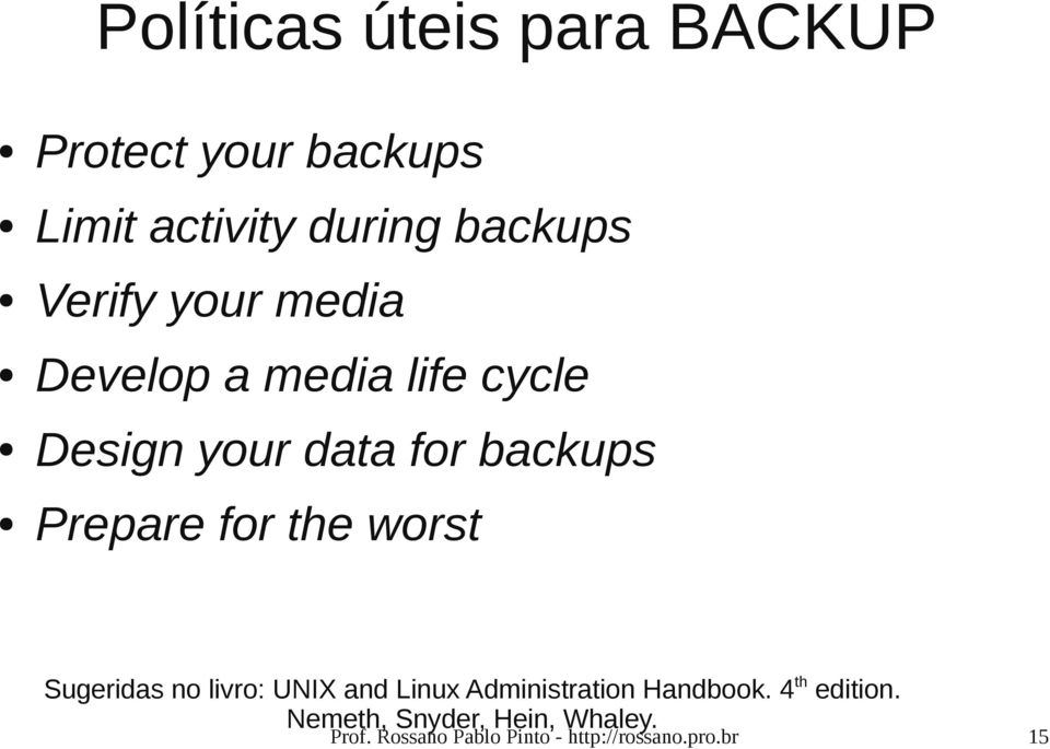 for the worst Sugeridas no livro: UNIX and Linux Administration Handbook.