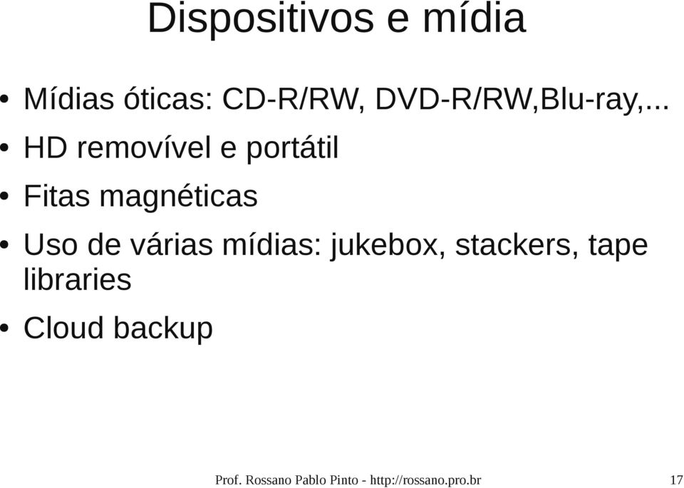 .. HD removível e portátil Fitas magnéticas Uso de