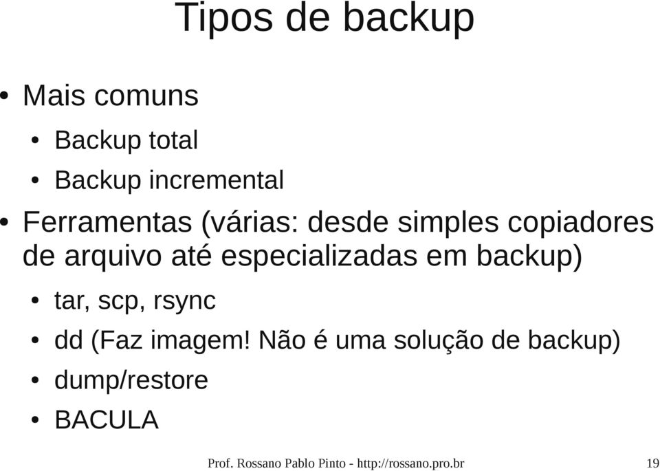 especializadas em backup) tar, scp, rsync dd (Faz imagem!