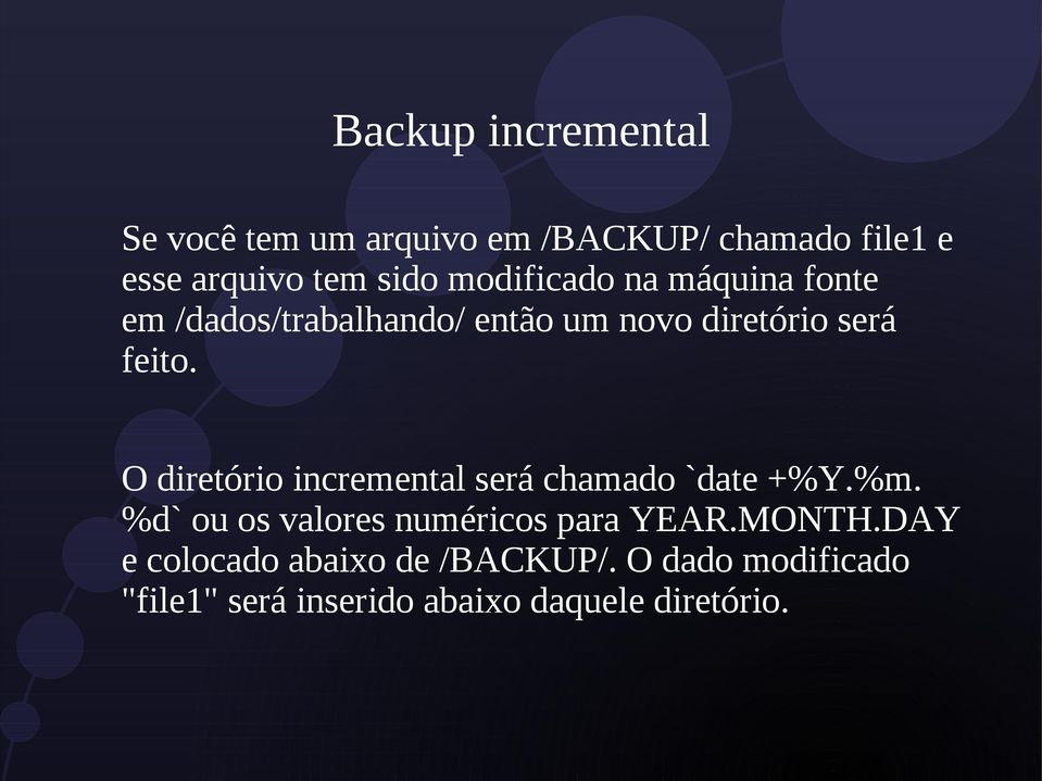 O diretório incremental será chamado `date +%Y.%m. %d` ou os valores numéricos para YEAR.