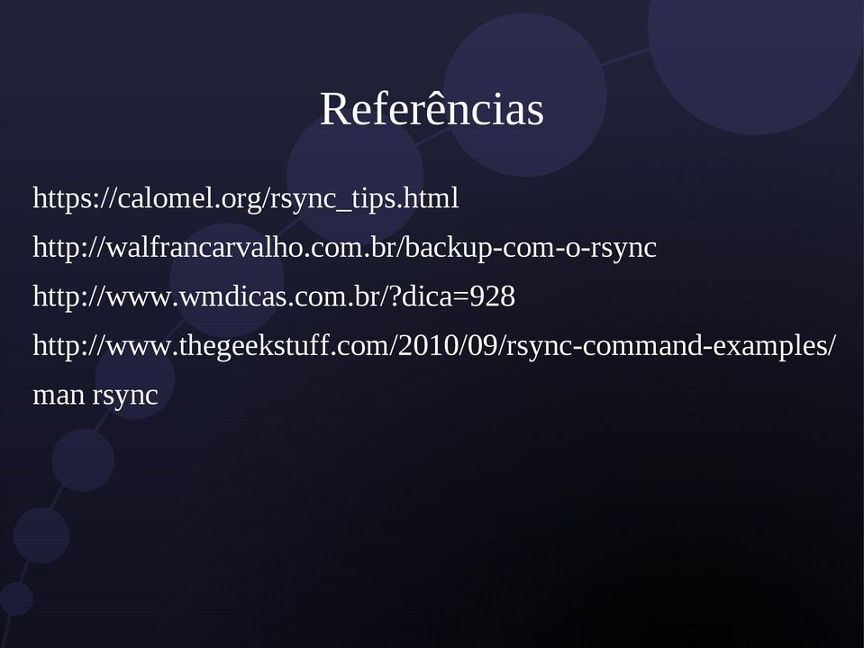 br/backup-com-o-rsync http://www.wmdicas.com.br/?dica=928 http://www.