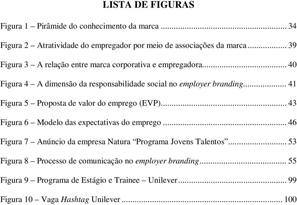 .. 41 Figura 5 Proposta de valor do emprego (EVP)... 43 Figura 6 Modelo das expectativas do emprego.