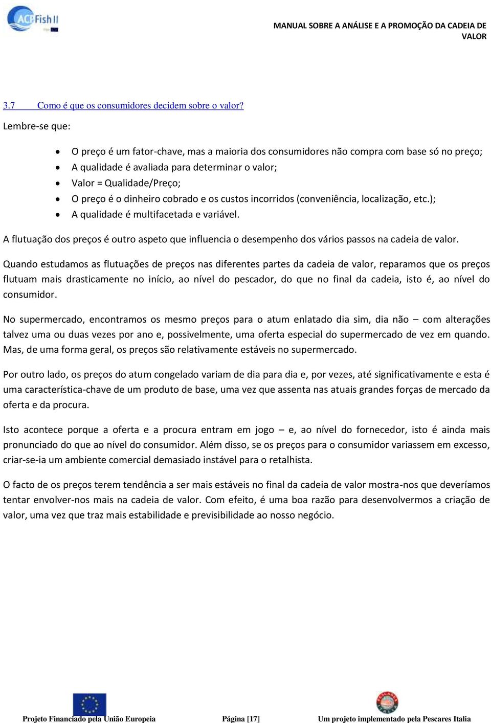 cobrado e os custos incorridos (conveniência, localização, etc.); A qualidade é multifacetada e variável.