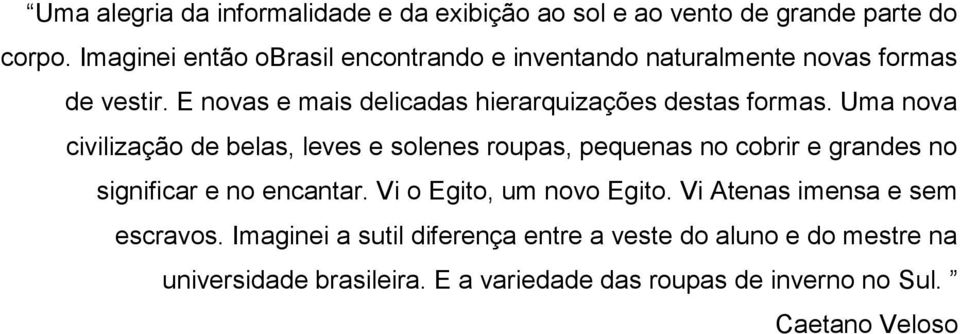 E novas e mais delicadas hierarquizações destas formas.