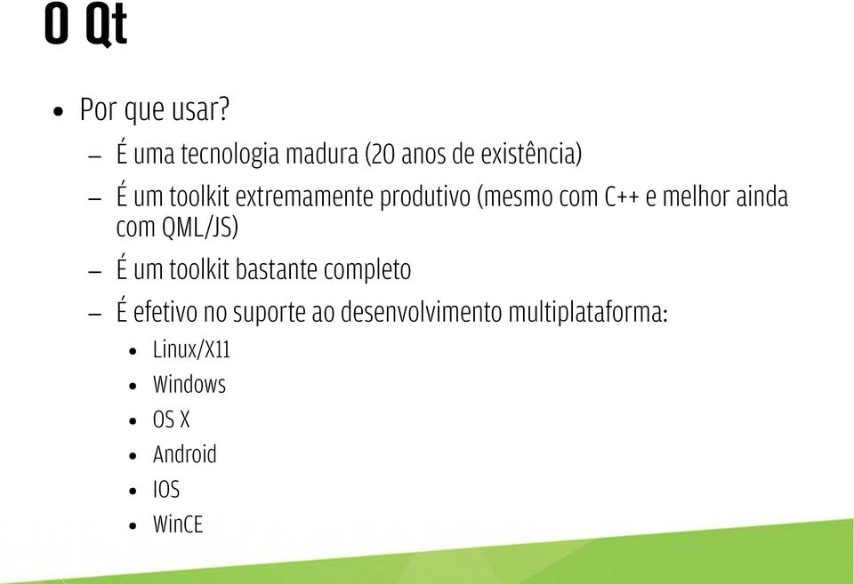 extremamente produtivo (mesmo com C++ e melhor ainda com QML/JS) É