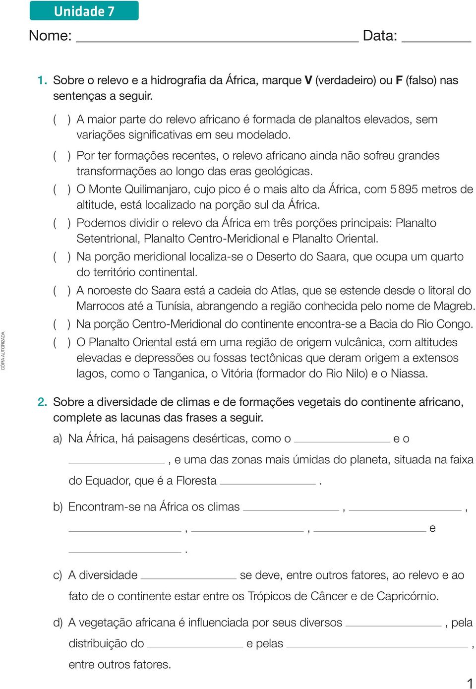 ( ) por ter formações recentes, o relevo africano ainda não sofreu grandes transformações ao longo das eras geológicas.