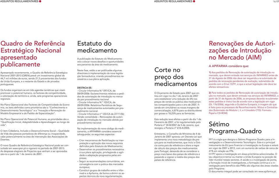 milhões de euros, sendo 21,5 provenientes dos fundos da União Europeia, e o restante do Estado e de privados portugueses.