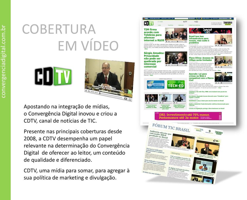 Presente nas principais coberturas desde 2008, a CDTV desempenha um papel relevante na