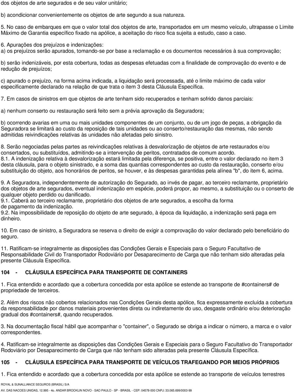 sujeita a estudo, caso a caso. 6.