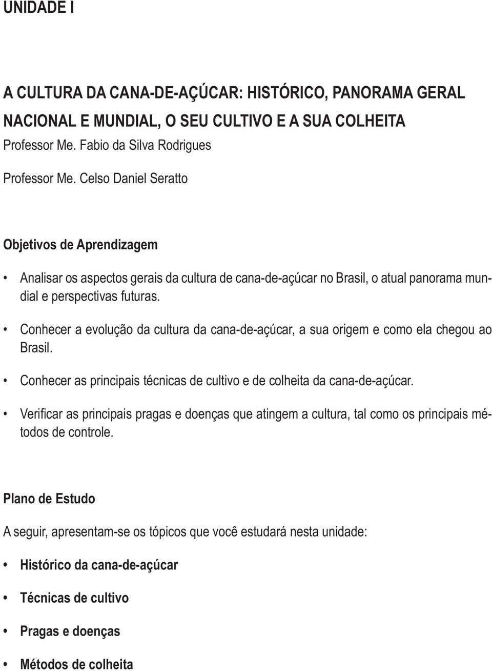 Celso Daniel Seratto Objetivos de Aprendizagem dial e perspectivas futuras. Brasil.