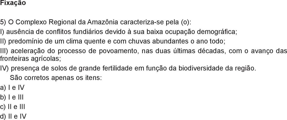 processo de povoamento, nas duas últimas décadas, com o avanço das ronteiras agrícolas; V) presença de solos de