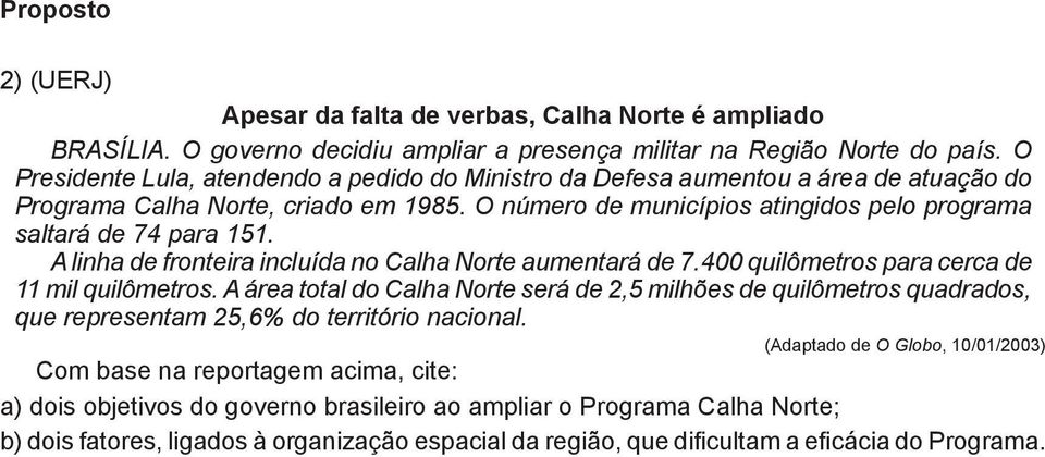 A linha de fronteira incluída no Calha Norte aumentará de 7.400 quilômetros para cerca de 11 mil quilômetros.