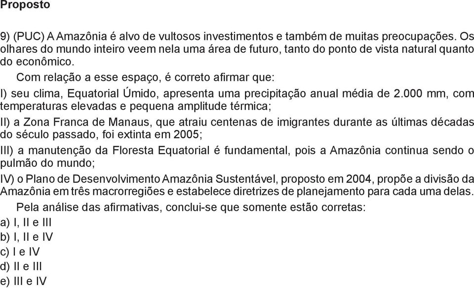 000 mm, com temperaturas elevadas e pequena amplitude térmica; II) a Zona Franca de Manaus, que atraiu centenas de imigrantes durante as últimas décadas do século passado, foi extinta em 2005; III) a