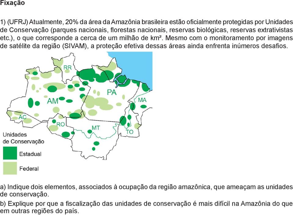 Mesmo com o monitoramento por imagens a de satélite da região (SIVAM), a proteção efetiva dessas áreas ainda enfrenta inúmeros desafios.